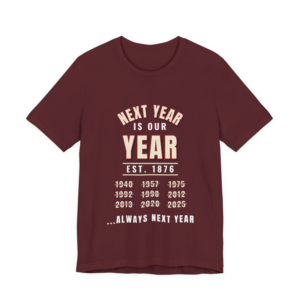 Maroon crewneck graphic T-shirt with 'NEXT YEAR IS OUR YEAR' text logo
