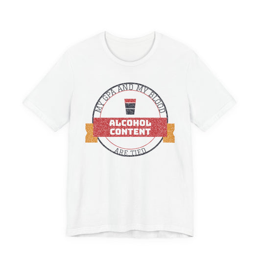 My GPA and My Blood Alcohol Content Are Tied Funny College T-Shirt