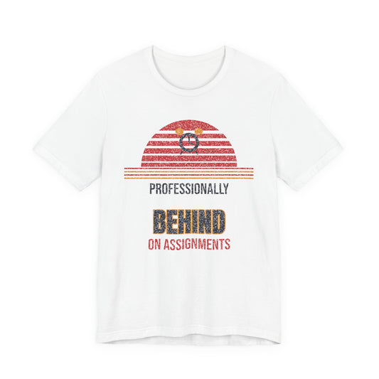Professionally Behind on Assignments Funny College T-Shirt