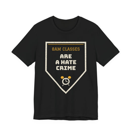 8am Classes Are a Hate Crime Funny College T-Shirt