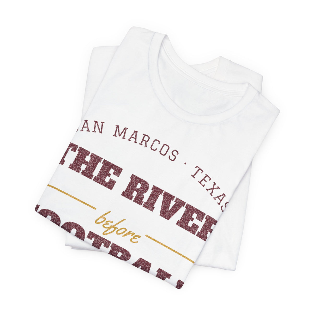 Folded white T-shirt showing maroon 'THE RIVER before FOOTBALL' front print