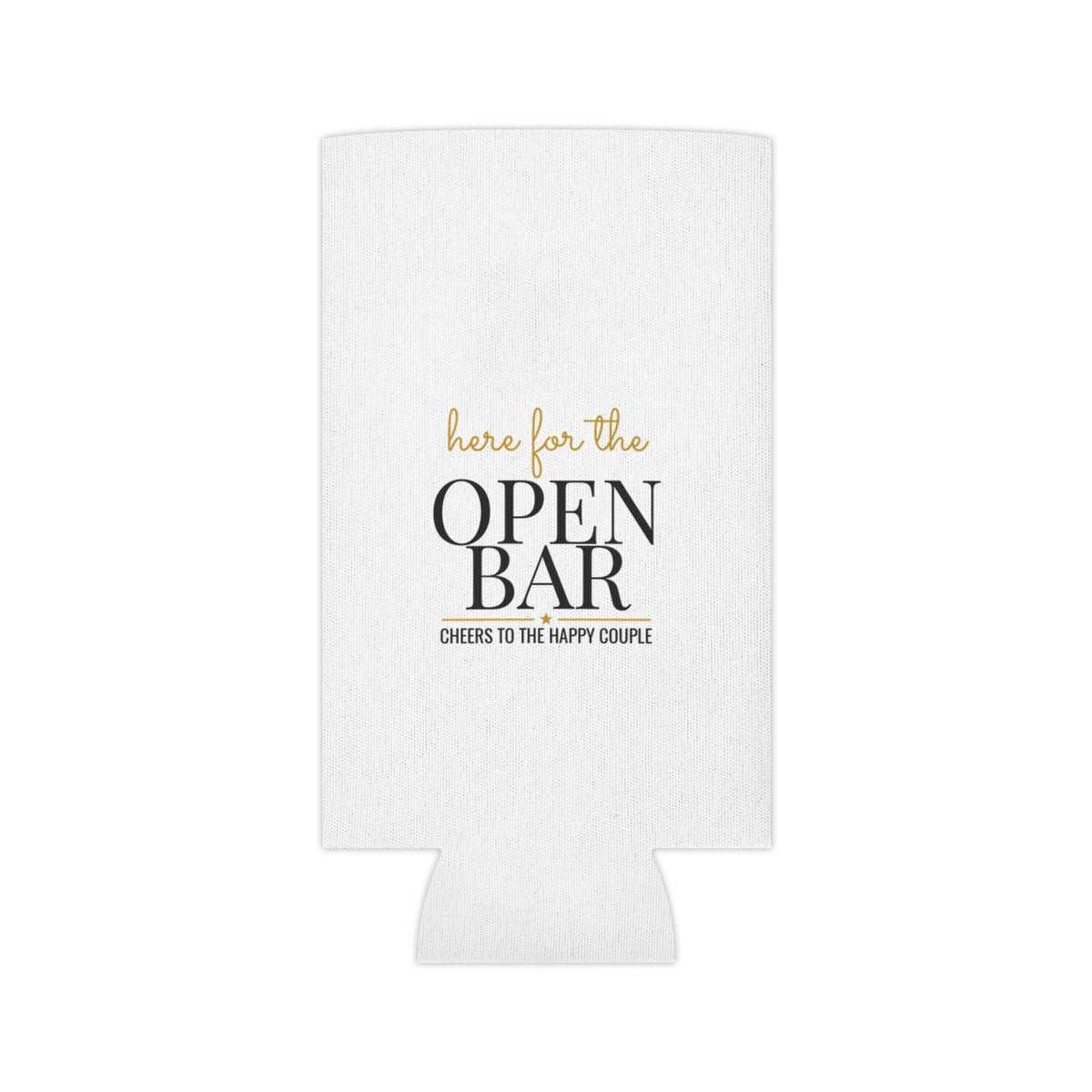 White can koozie front with “here for the OPEN BAR” lettering