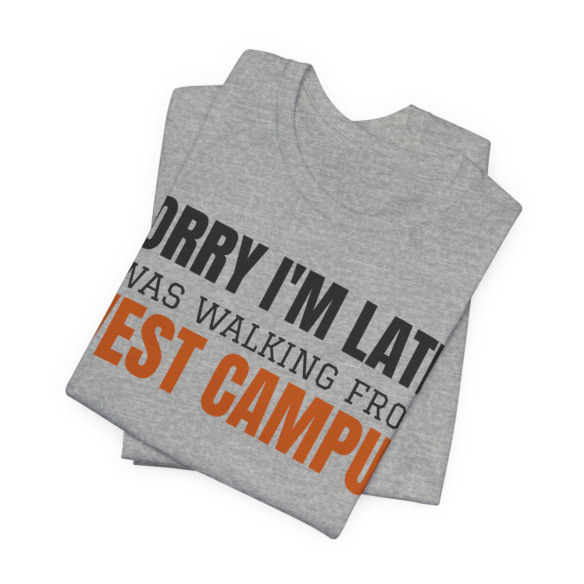 Athletic heather T-shirt with bold "Sorry I'm Late" West Campus text graphic