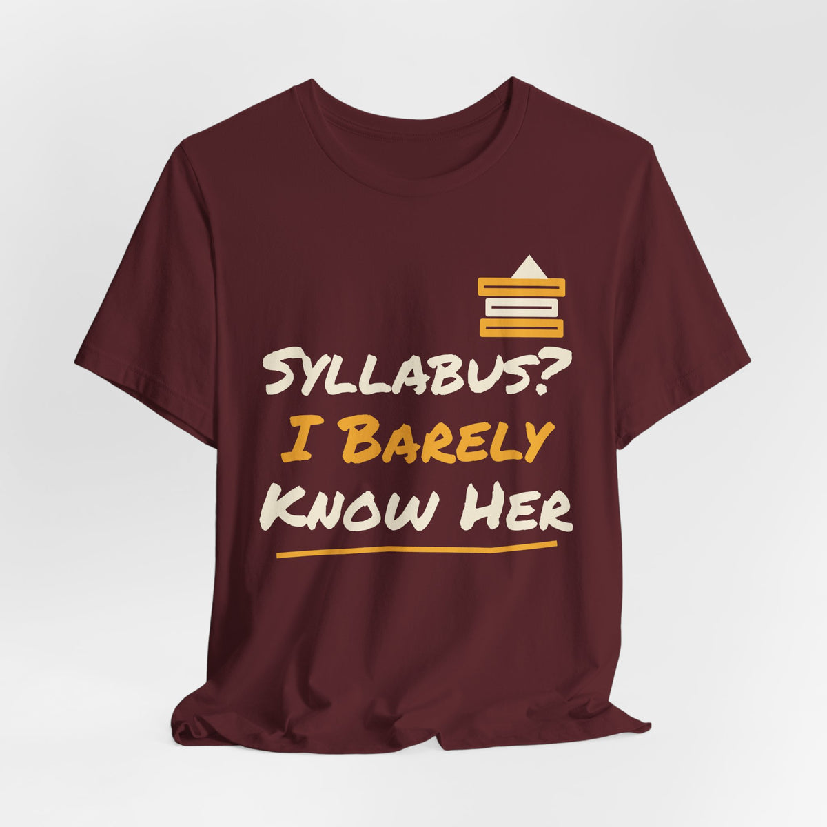 Maroon graphic college T-shirt with 'SYLLABUS? I BARELY KNOW HER' and book icon