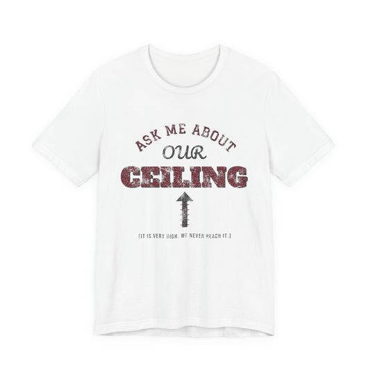 White crewneck T-shirt with 'ASK ME ABOUT OUR CEILING' graphic