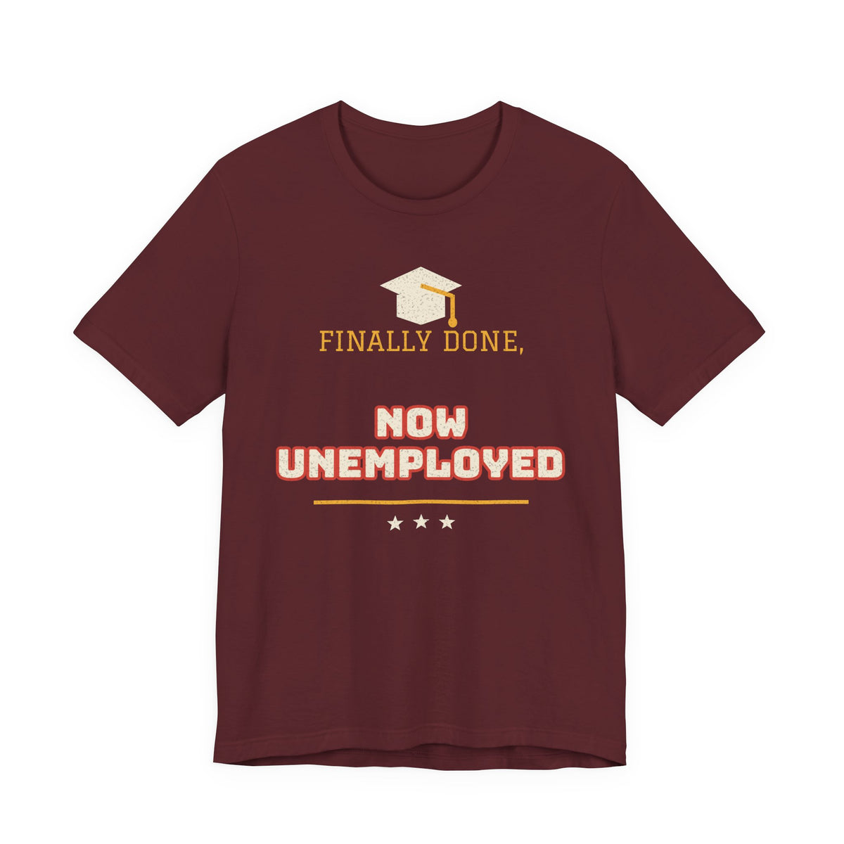 Maroon crewneck T-shirt with graduation cap graphic and 'FINALLY DONE, NOW UNEMPLOYED' print