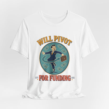White crew-neck T-shirt with centered "WILL PIVOT FOR FUNDING" graphic print.