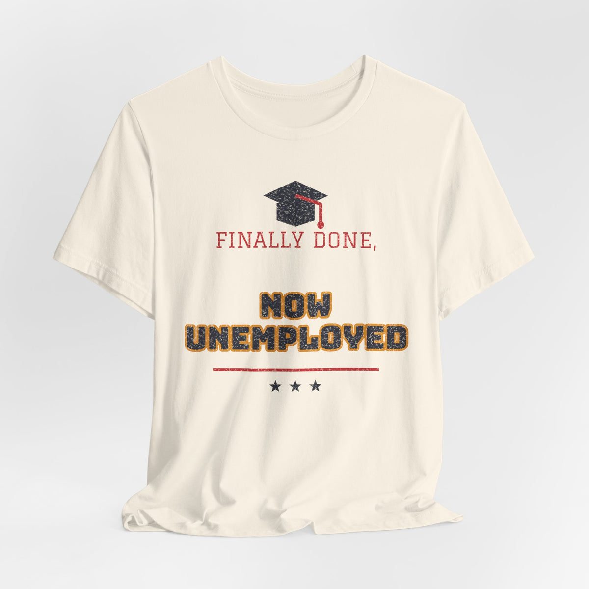 Natural crewneck t-shirt with graduation cap and 'FINALLY DONE, NOW UNEMPLOYED' text