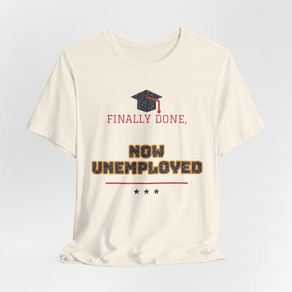 Natural crewneck t-shirt with graduation cap and 'FINALLY DONE, NOW UNEMPLOYED' text