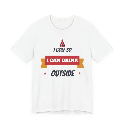 I Golf So I Can Drink Outside Funny College T-Shirt