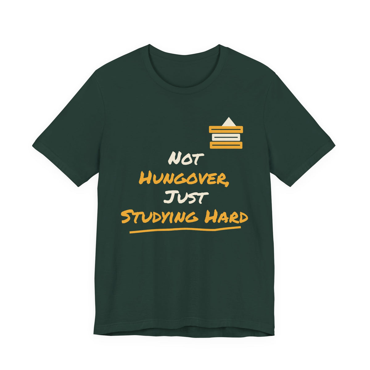 Forest green graphic T-shirt with “Not hungover, just studying hard” and books icon.