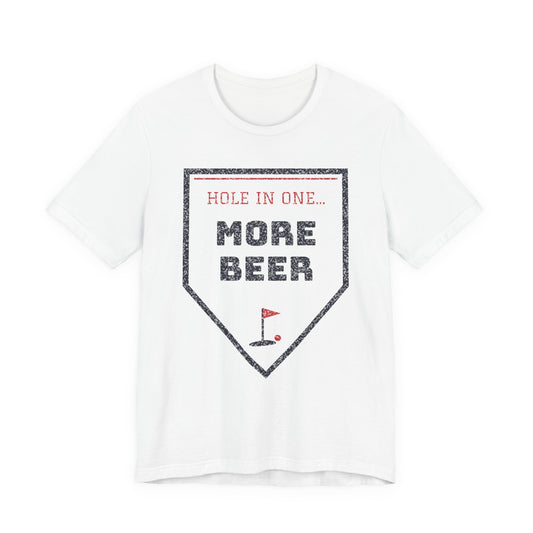 Hole in One... More Beer Funny College T-Shirt