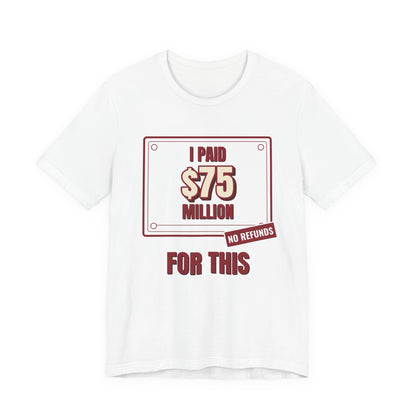 White crewneck graphic tee with “I Paid $75 Million for This” print