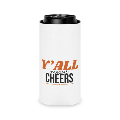 White insulated can cooler on black can with "Y'ALL means CHEERS" front print
