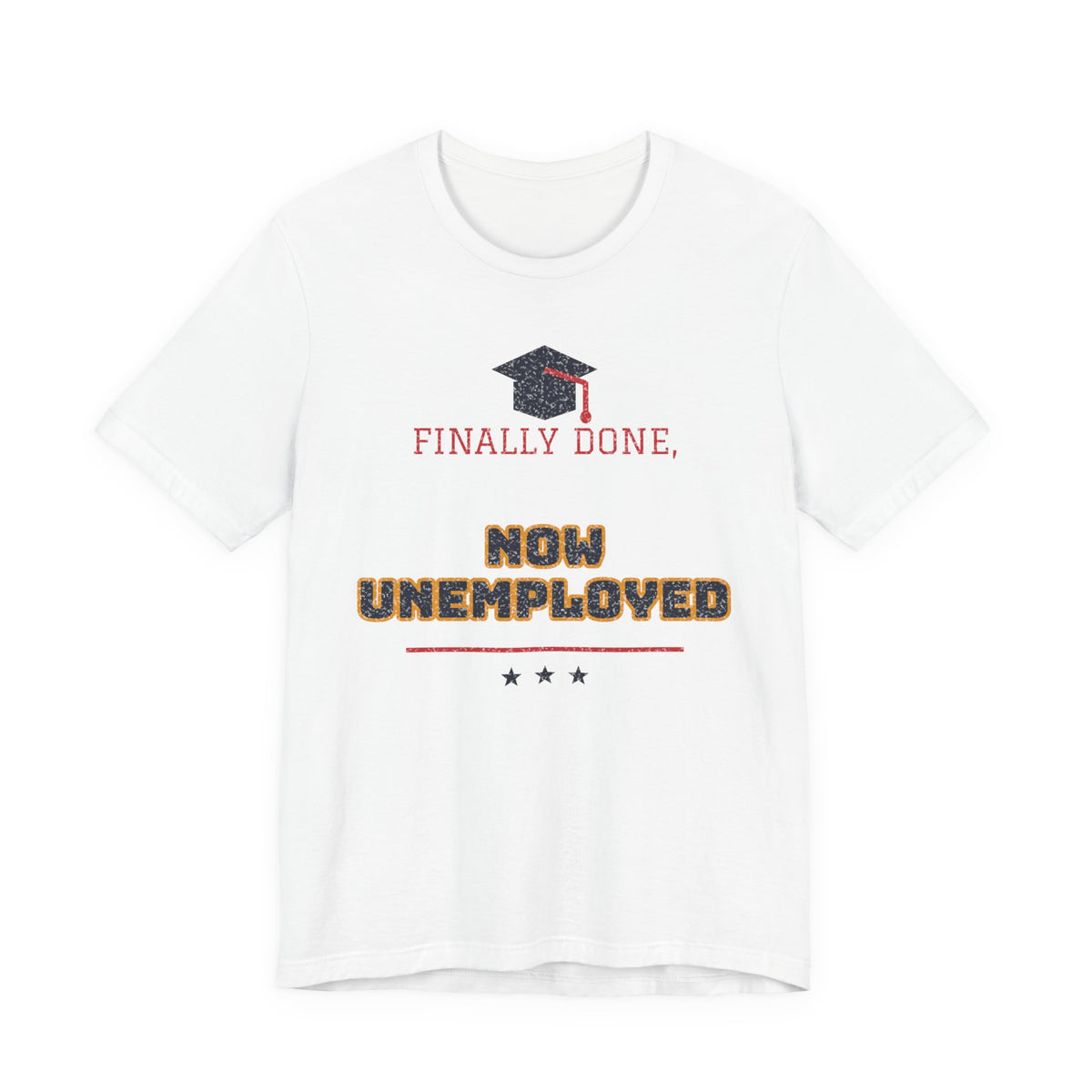 White crewneck T-shirt with graduation cap graphic and 'FINALLY DONE, NOW UNEMPLOYED' print