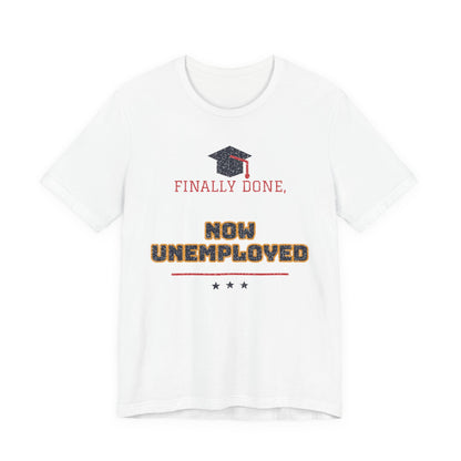 White crewneck T-shirt with graduation cap graphic and 'FINALLY DONE, NOW UNEMPLOYED' print