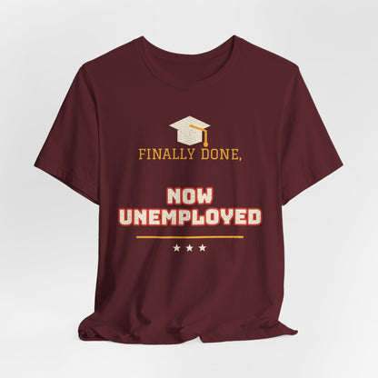 Maroon crew-neck T-shirt with graduation cap and FINALLY DONE NOW UNEMPLOYED graphic