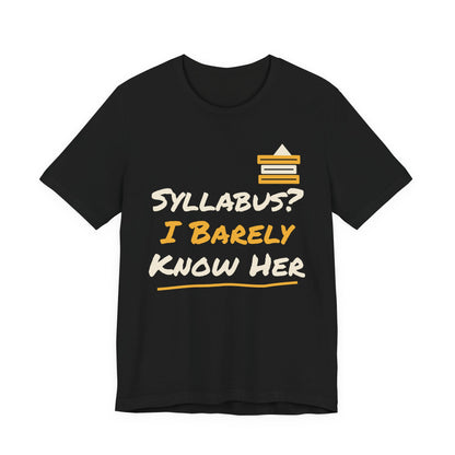 Black t-shirt with “Syllabus? I Barely Know Her” graphic and yellow book icon