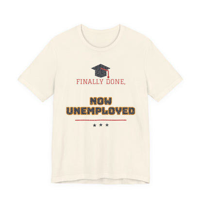 Natural/off-white crewneck T-shirt with graduation cap graphic and 'FINALLY DONE, NOW UNEMPLOYED'