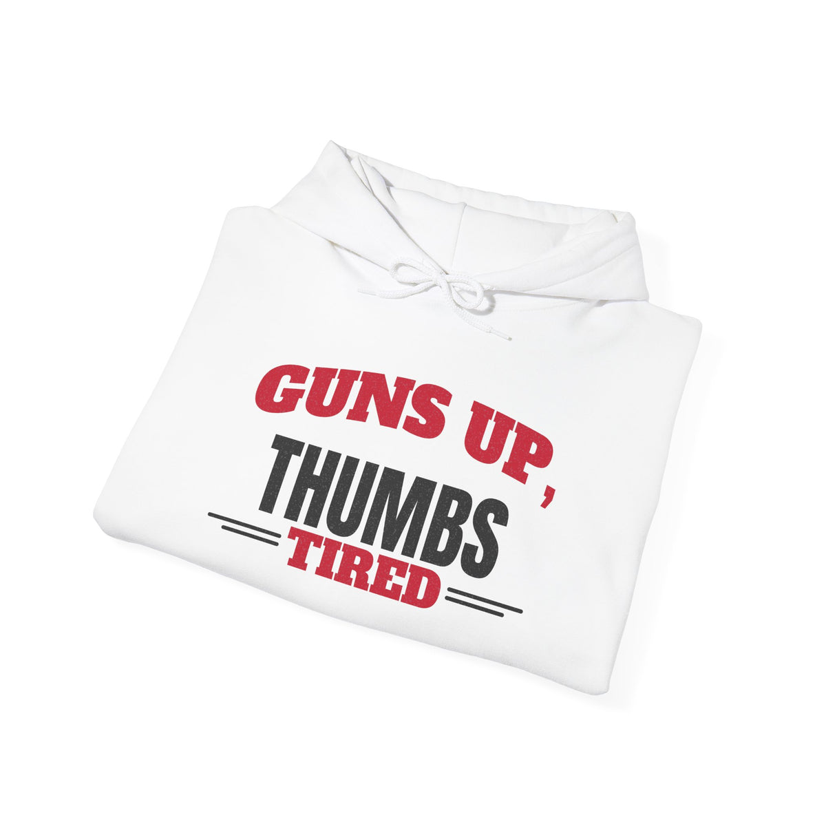 Folded white pullover hoodie with drawstring hood and kangaroo pocket, “Guns Up, Thumbs Tired” print