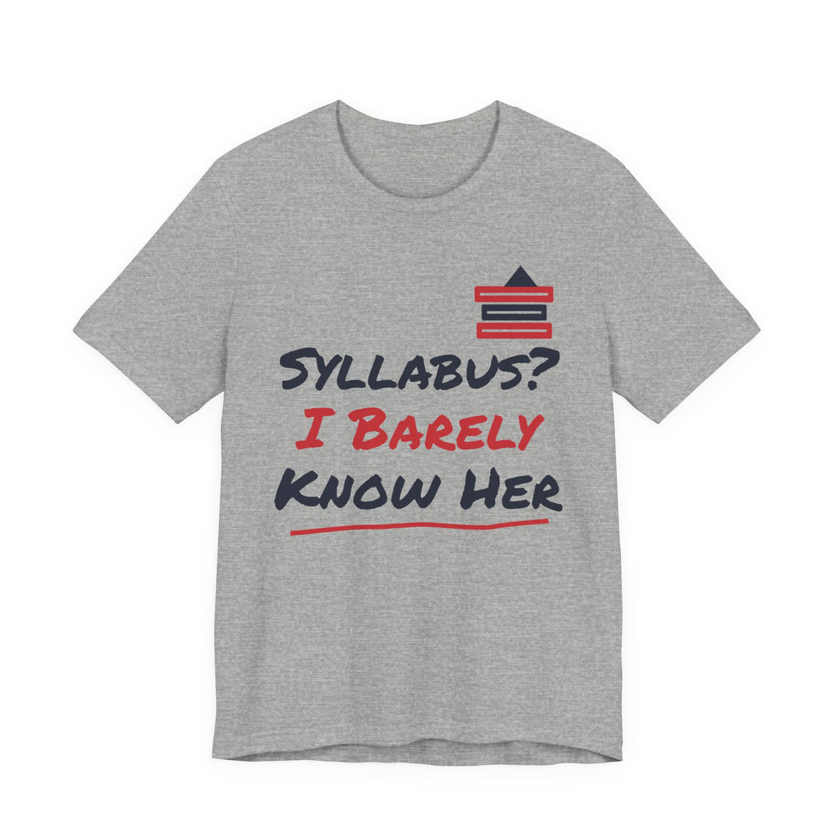Heather gray t-shirt with “Syllabus? I Barely Know Her” graphic and red book icon