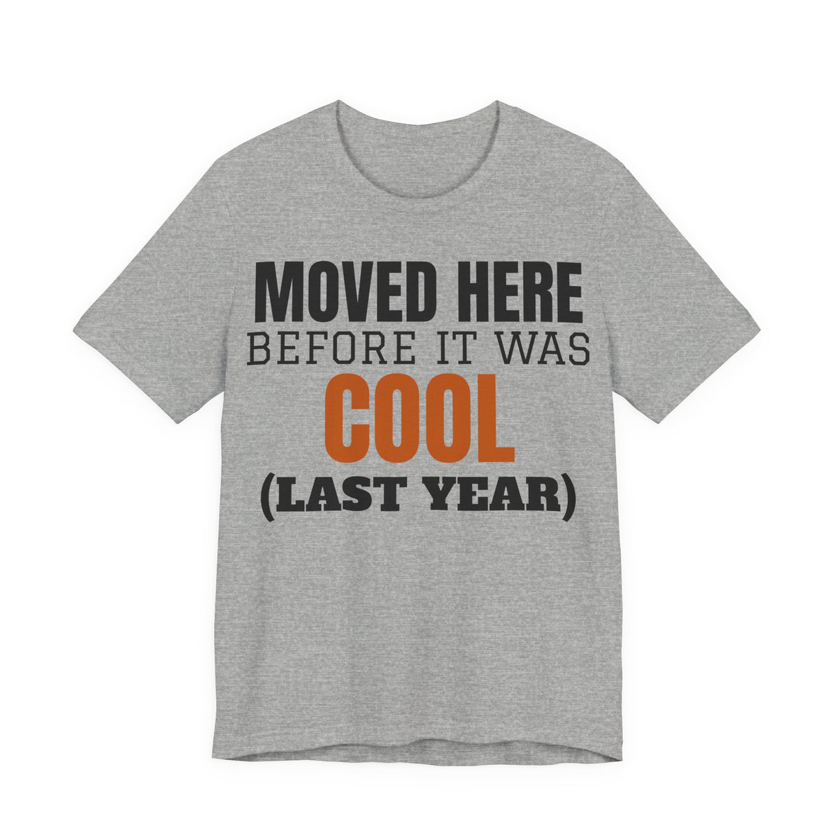 Heather gray crewneck T-shirt with "Moved Here Before It Was Cool (Last Year)" graphic
