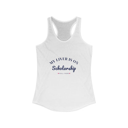 My Liver Is on Scholarship Racerback Tank