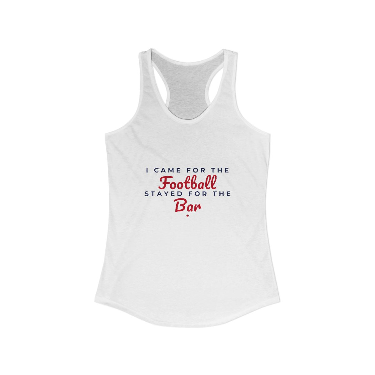I Came for the Football, Stayed for the Bar Racerback Tank