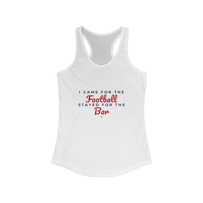 I Came for the Football, Stayed for the Bar Racerback Tank