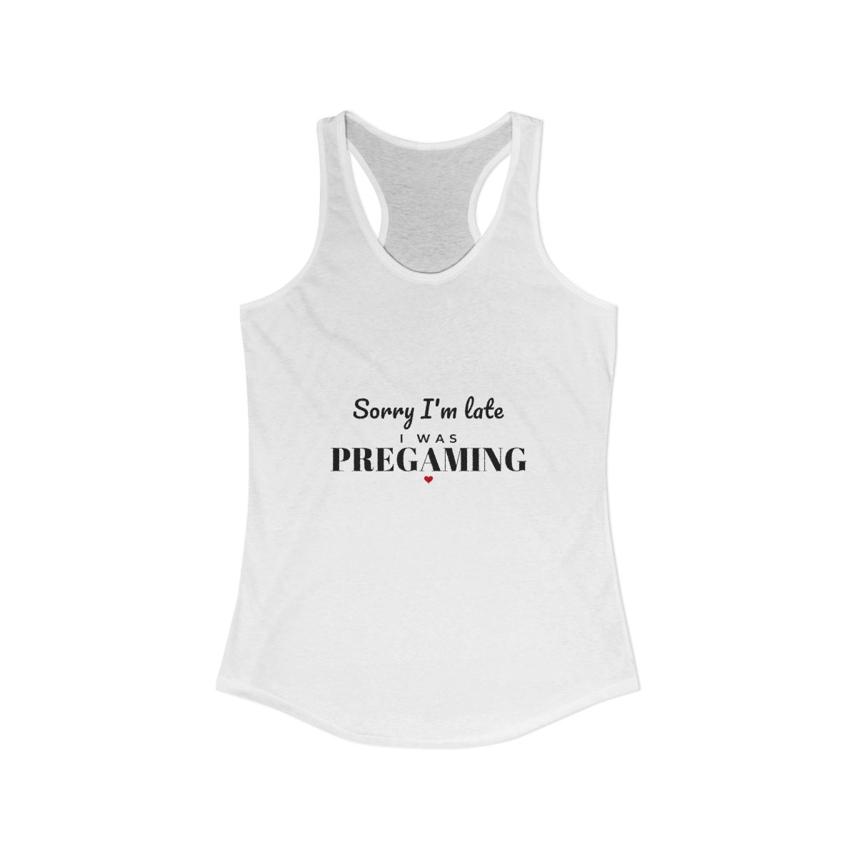 Sorry I'm Late, I Was Pregaming Racerback Tank