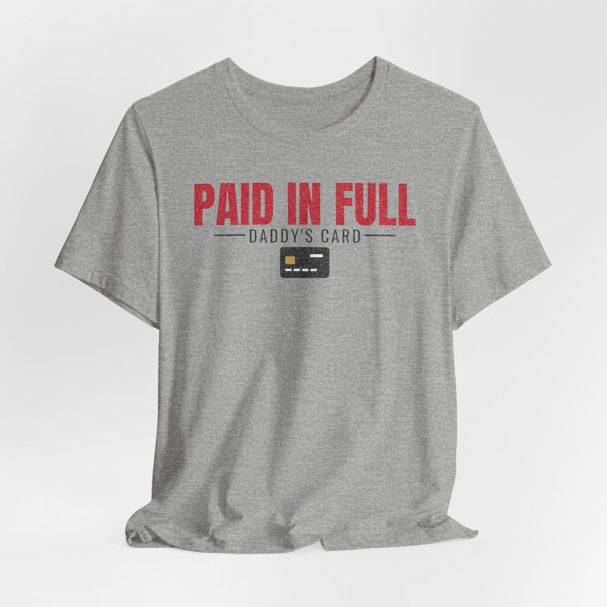 Heather gray crew-neck T-shirt with red 'PAID IN FULL' and 'DADDY'S CARD' graphic