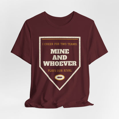 Maroon crewneck T-shirt with "Mine and Whoever plays our rival" graphic