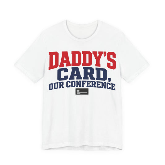 White graphic T-shirt with 'Daddy's Card, Our Conference' text