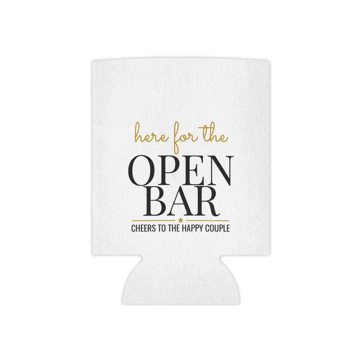 White can koozie with “here for the OPEN BAR” lettering and cheers message