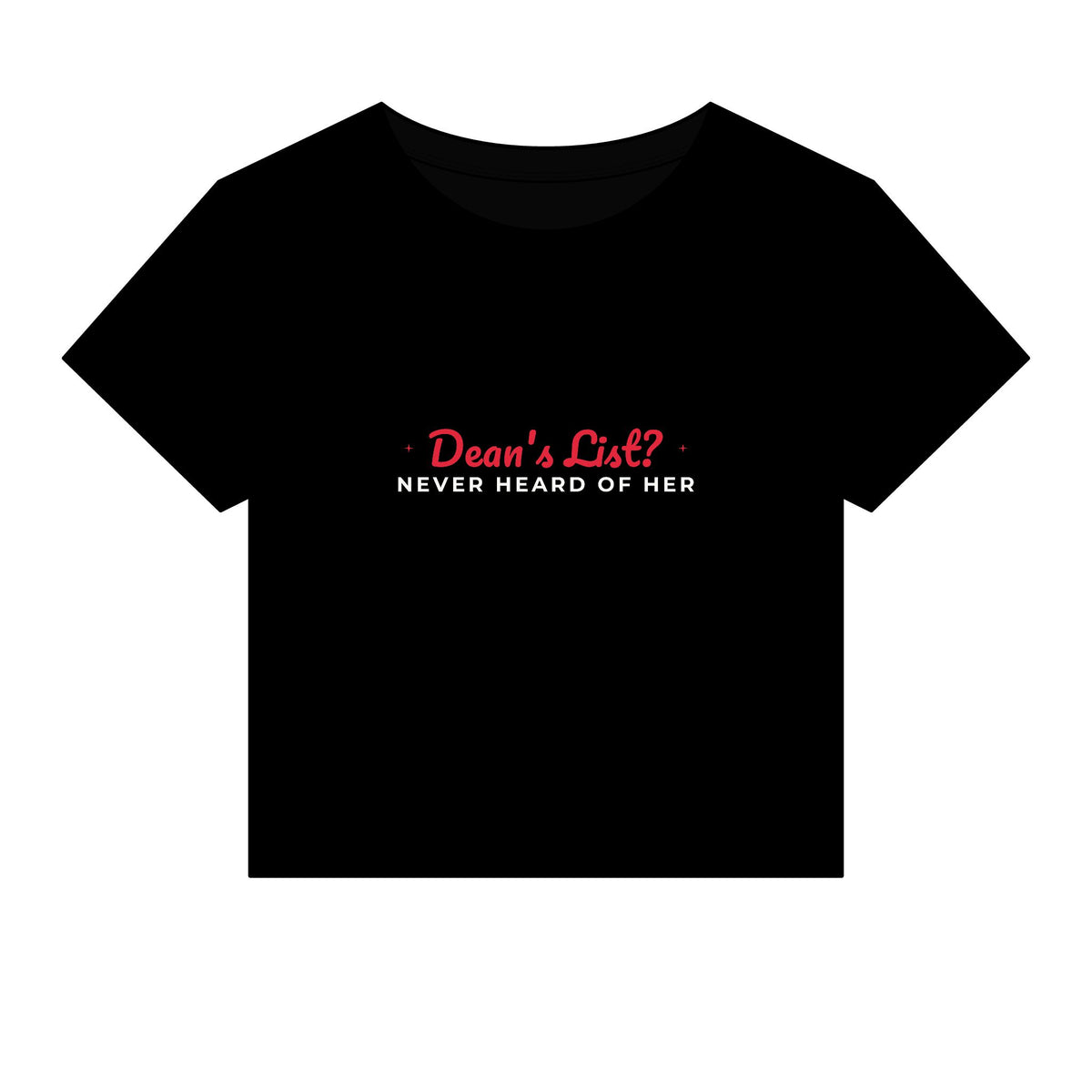 Black crop top T-shirt with “Dean’s List? Never Heard of Her” graphic