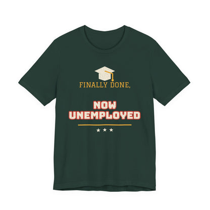 Forest green crewneck T-shirt with graduation cap graphic and 'FINALLY DONE, NOW UNEMPLOYED' print