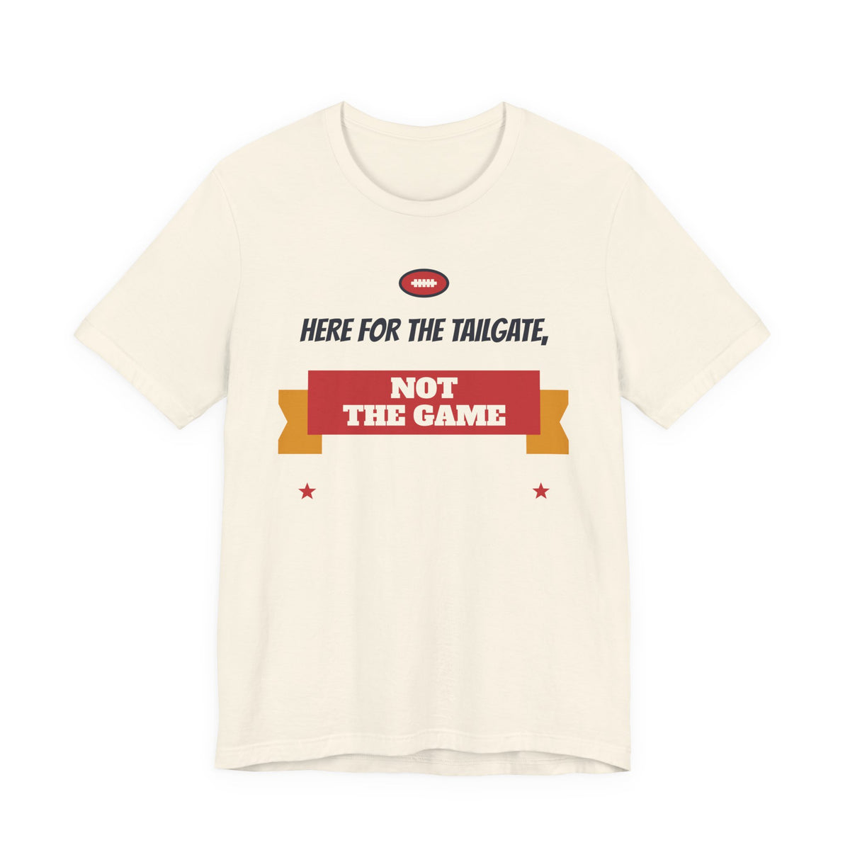 Natural (cream) crewneck T-shirt with “Here for the Tailgate, Not the Game” graphic