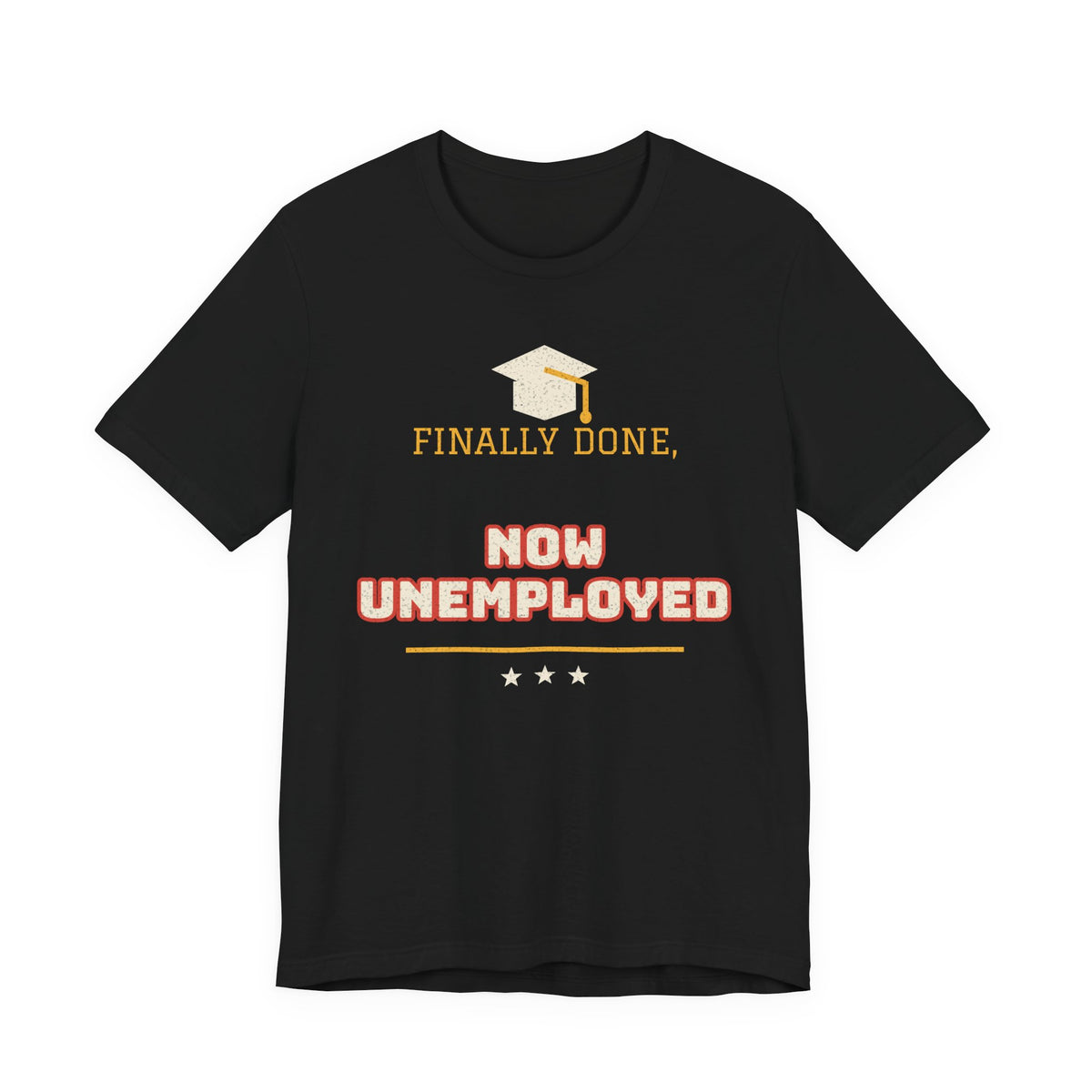 Black crewneck T-shirt with graduation cap graphic and 'FINALLY DONE, NOW UNEMPLOYED' print
