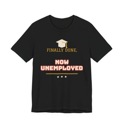 Black crewneck T-shirt with graduation cap graphic and 'FINALLY DONE, NOW UNEMPLOYED' print