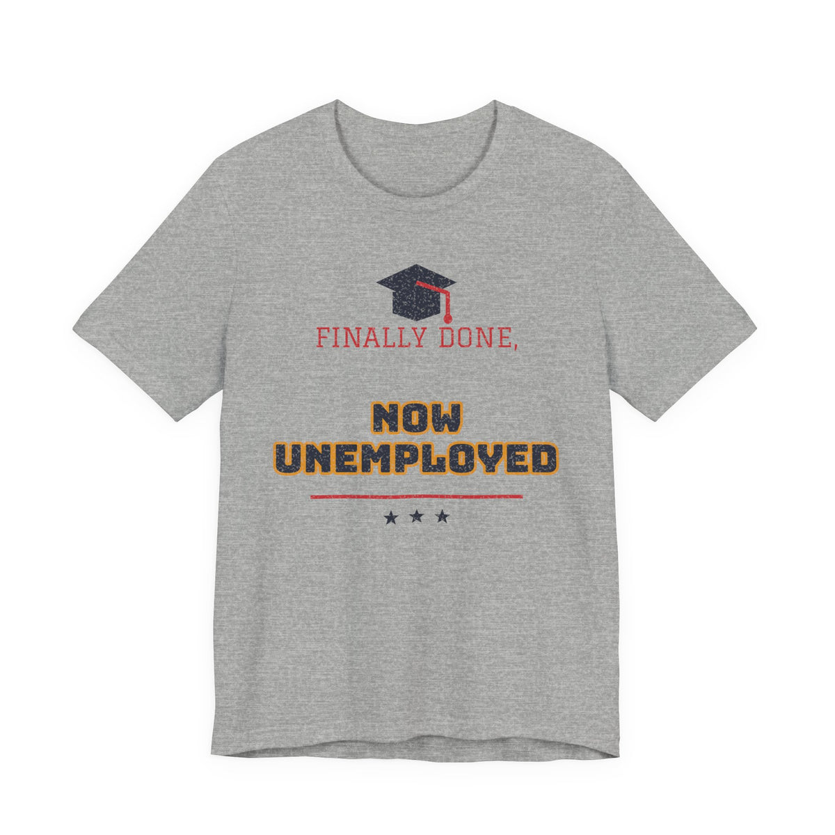 Heather gray crewneck T-shirt with graduation cap graphic and 'FINALLY DONE, NOW UNEMPLOYED' print