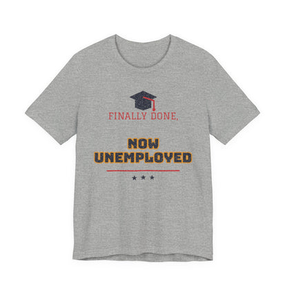 Heather gray crewneck T-shirt with graduation cap graphic and 'FINALLY DONE, NOW UNEMPLOYED' print