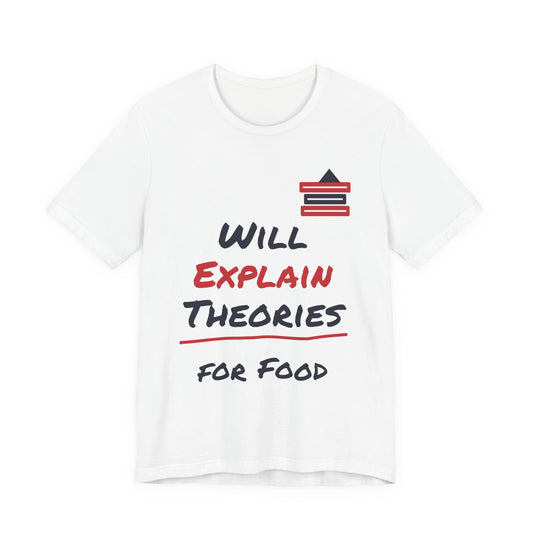White crew-neck T-shirt with “Will Explain Theories for Food” graphic