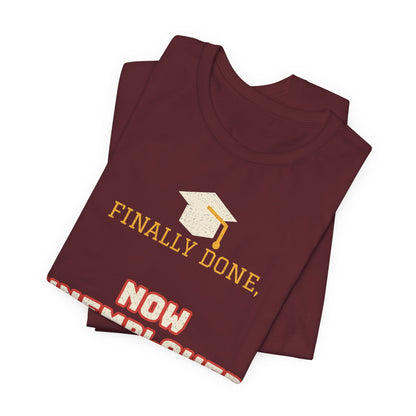 Maroon T-shirt with graduation cap and FINALLY DONE NOW UNEMPLOYED print
