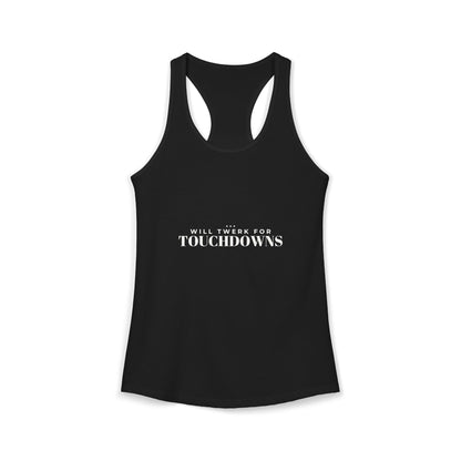 Black racerback tank with printed “WILL TWERK FOR TOUCHDOWNS” and open side cutouts