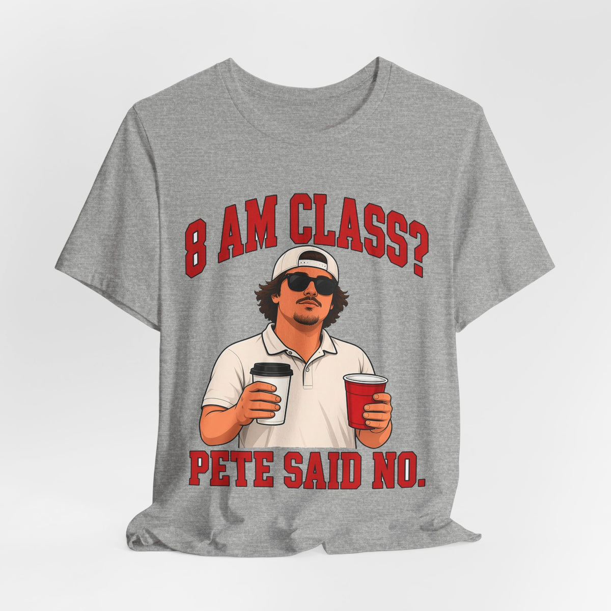 Heather gray crew-neck graphic T-shirt with man holding drinks and red “8 AM CLASS? / PETE SAID NO.”