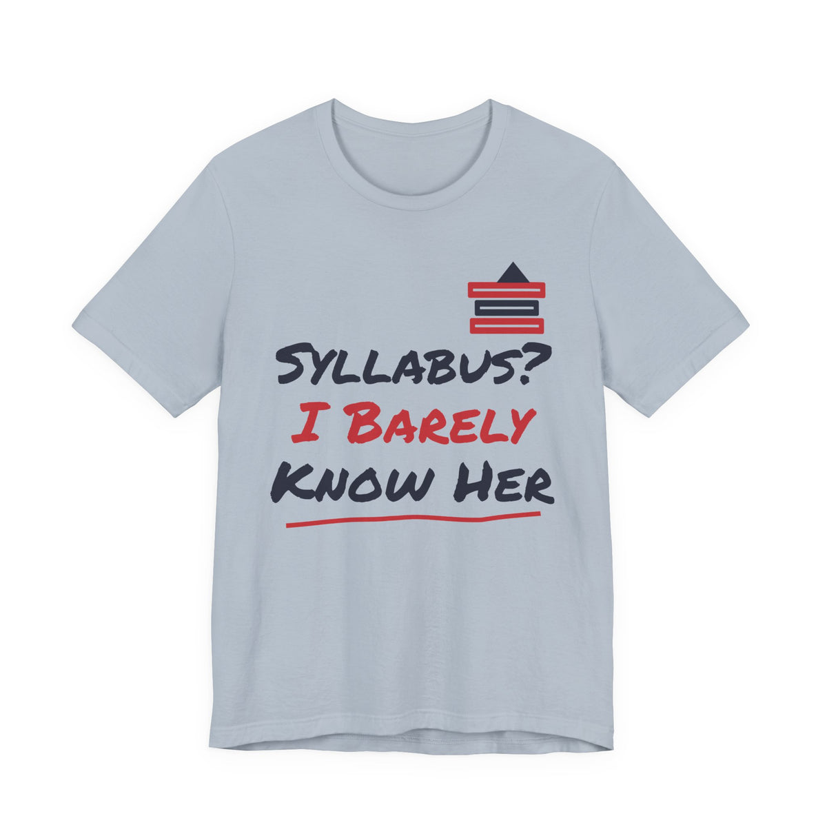 Light blue t-shirt with “Syllabus? I Barely Know Her” graphic and red book icon